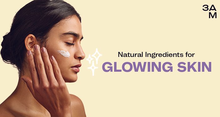 7 Natural Ingredients for Glowing Skin