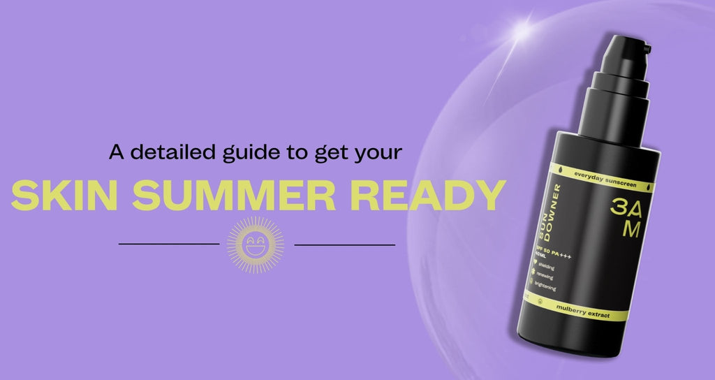 A detailed guide to get your skin summer ready