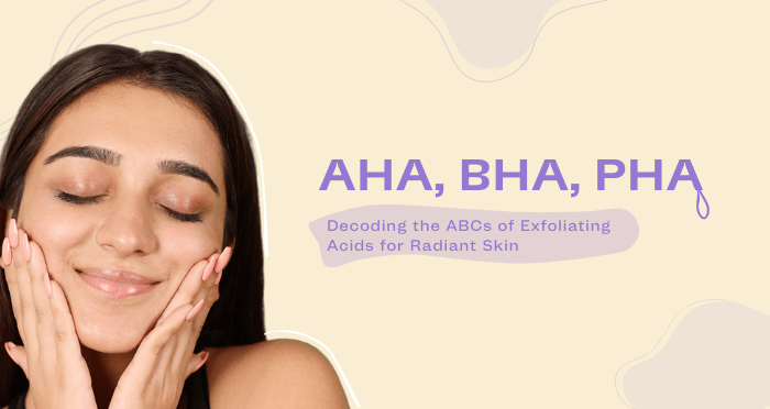 AHA, BHA, PHA: Decoding the ABCs of Exfoliating Acids for Radiant Skin
