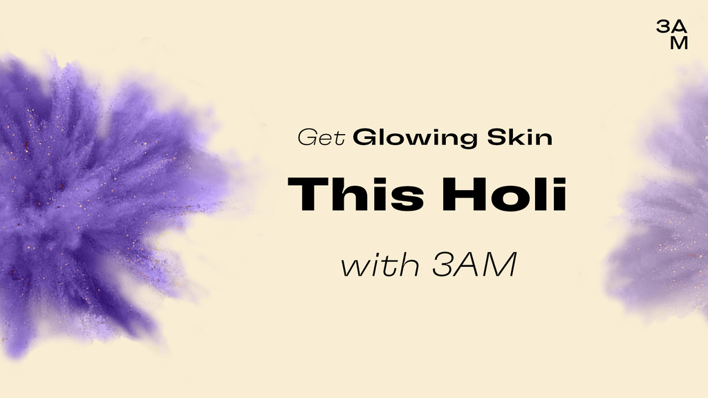 Get Glowing Skin this Holi with 3AM