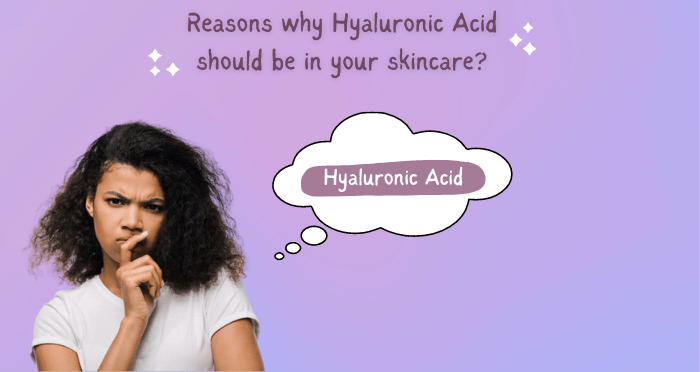 Reasons why Hyaluronic acid should be in your skincare routine?