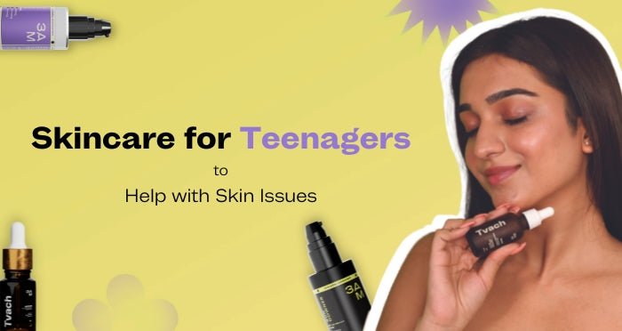 Skincare for Teenagers to Help with Skin Issues