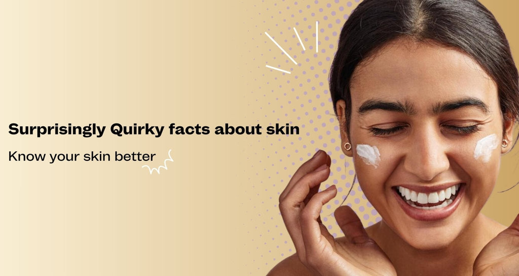 Surprisingly Quirky facts about skin: Know your skin better